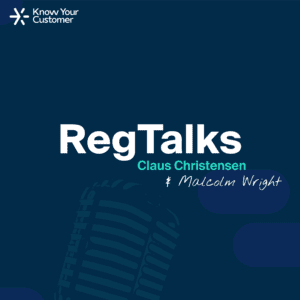 RegTalks podcast with Claus Christensen (Know Your Customer) and Malcom Wright