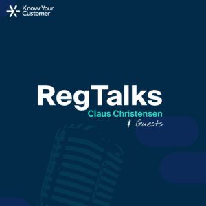 RegTalks podcast with Claus Christensen (Know Your Customer) and Guests